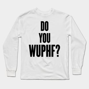 Do You Wuphf Long Sleeve T-Shirt